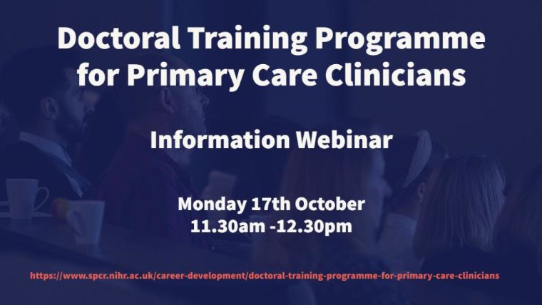 PhD programme for Primary Care Clinicans
Information Webinar
Monday 17th October 
11.30am - 12.30pm