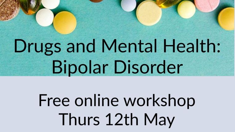 Drugs and Mental Health: Bipolar Disorder. Free online workshop Thursday 12th May 2022, 11am to 1pm