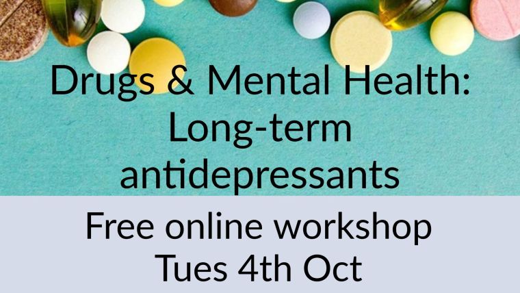 Drugs & Mental Health: Long-term antidepressants
Free online workshop
Tues 4th Oct
1.30pm - 3.30pm