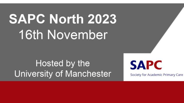 SAPC: Society for Academic Primary Care. SAPC North 2023 - 16th November. Hosted by the University of Manchester