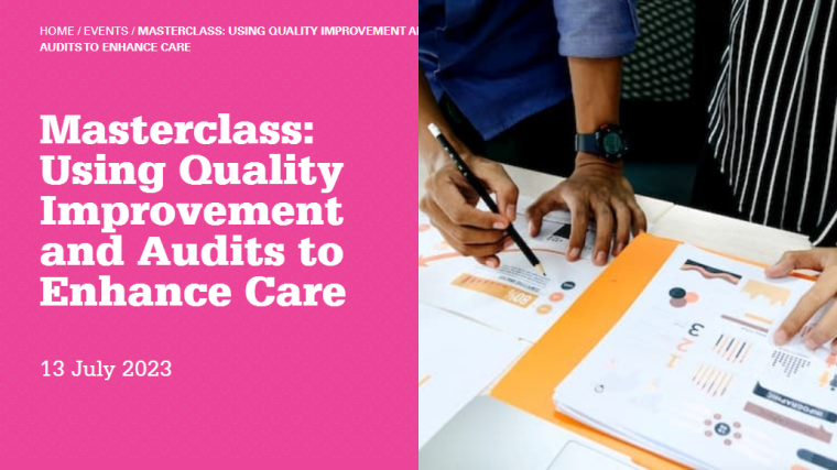 Masterclass: Using Quality Improvement and Audits to Enhance Care, 13 July 2023