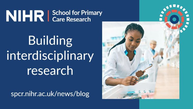 NIHR School for Primary Care Research. Building Interdisciplinary Research. spcr.nihr.ac.uk/news/blog